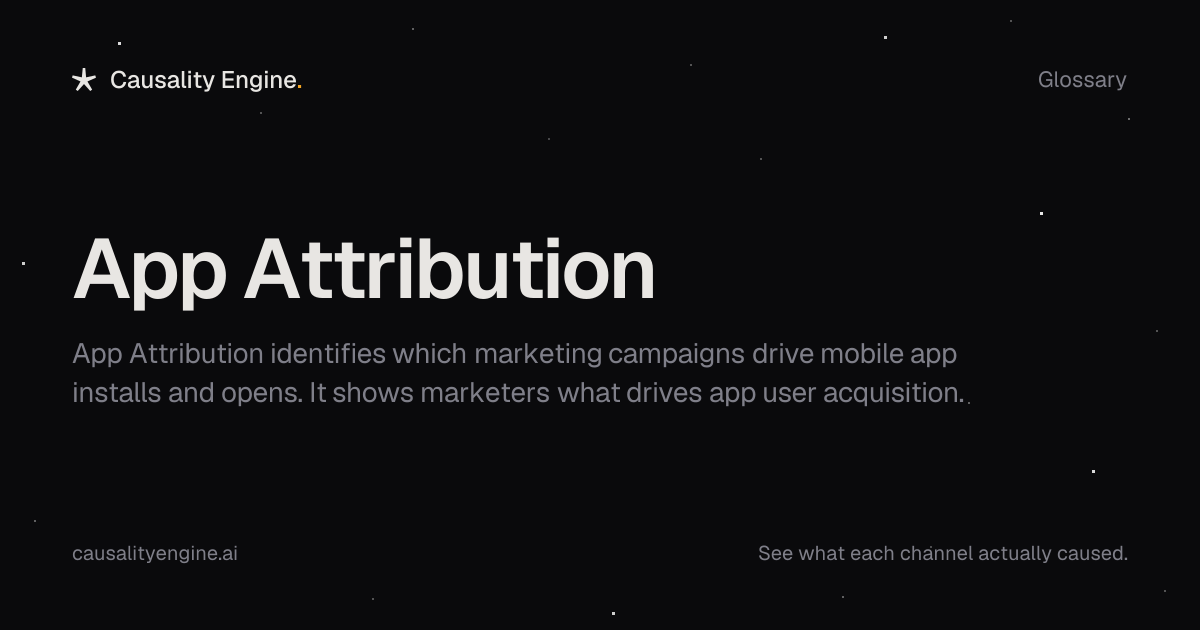 App Attribution: Definition, Examples & Best Practices | Causality Engine