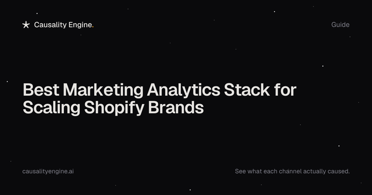 Best Marketing Analytics Stack for Scaling Shopify Brands. Causality Engine