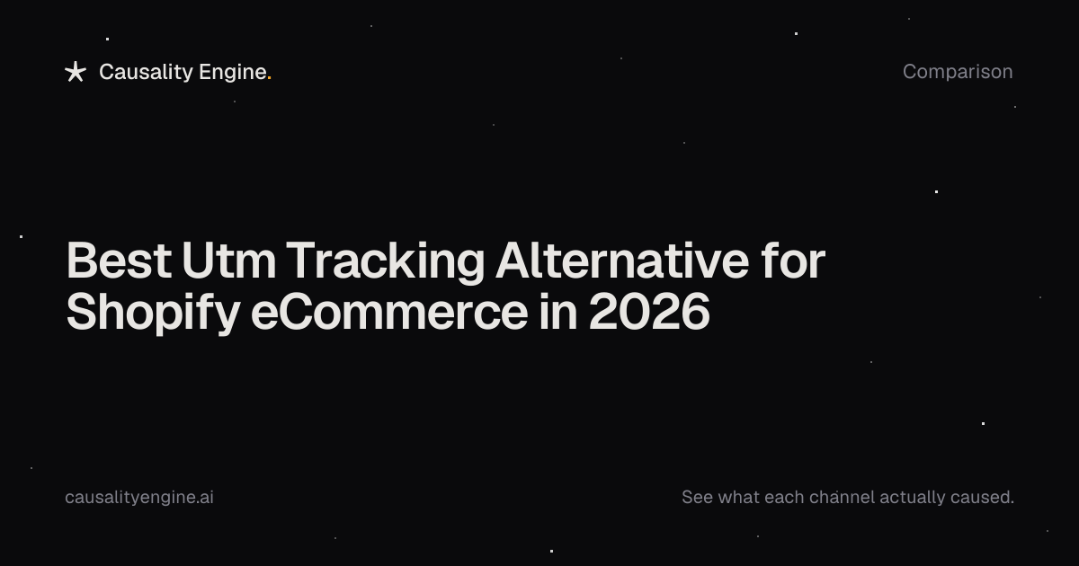 Best Utm Tracking Alternative for Shopify eCommerce in 2026. Causality ...