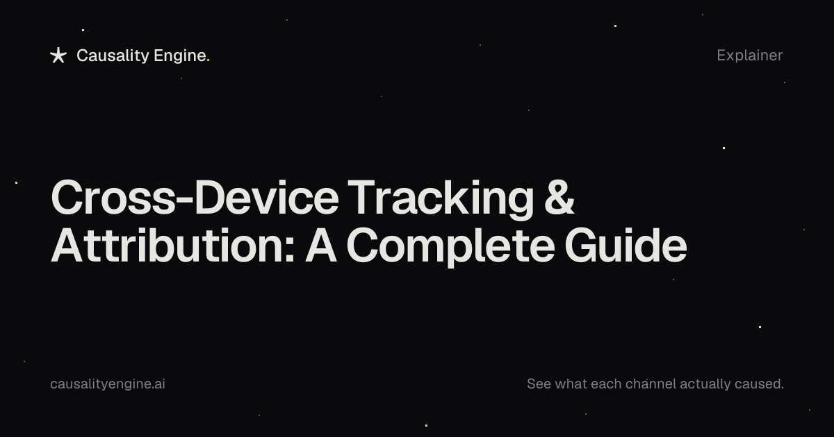 Cross-Device Tracking & Attribution: A Complete Guide — Causality Engine