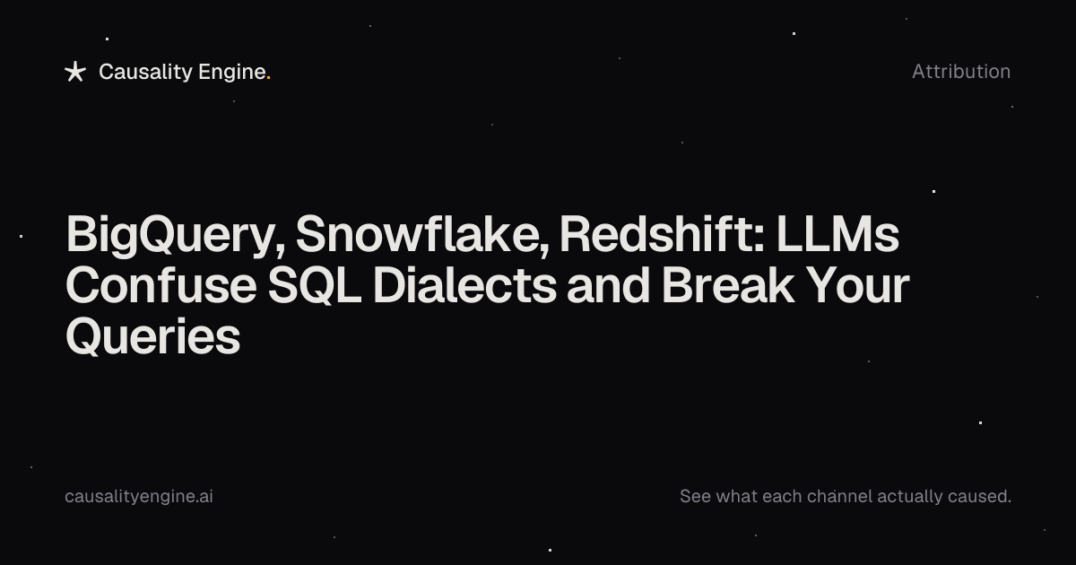 BigQuery, Snowflake, Redshift: LLMs Confuse SQL Dialects and. Causality ...